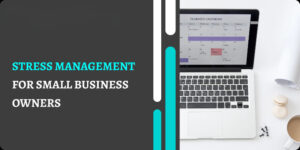 Read more about the article Stress Management for Small Business Owners